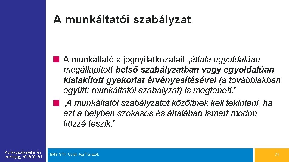 A munkáltatói szabályzat A munkáltató a jognyilatkozatait „általa egyoldalúan megállapított belső szabályzatban vagy egyoldalúan