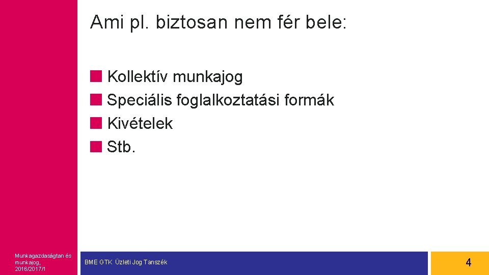 Ami pl. biztosan nem fér bele: Kollektív munkajog Speciális foglalkoztatási formák Kivételek Stb. Munkagazdaságtan