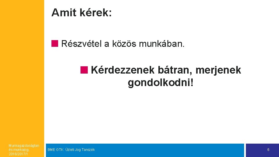 Amit kérek: Részvétel a közös munkában. Kérdezzenek bátran, merjenek gondolkodni! Munkagazdaságtan és munkajog, 2016/2017/1