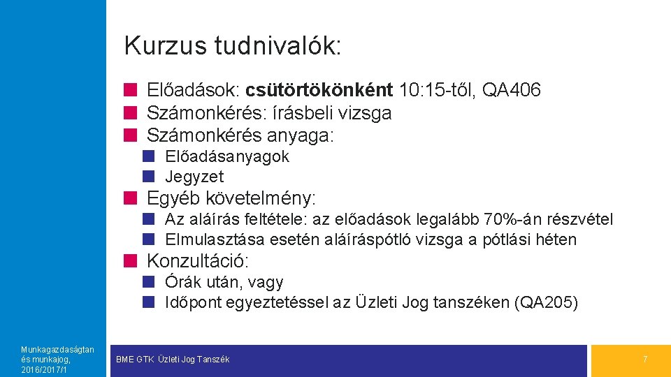 Kurzus tudnivalók: Előadások: csütörtökönként 10: 15 -től, QA 406 Számonkérés: írásbeli vizsga Számonkérés anyaga: