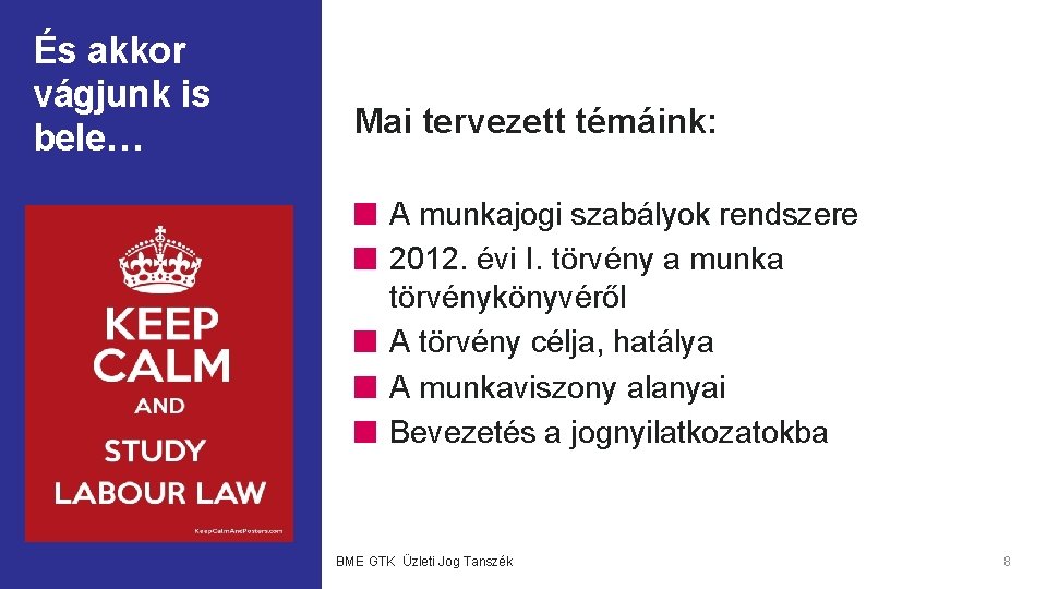 És akkor vágjunk is bele… Mai tervezett témáink: A munkajogi szabályok rendszere 2012. évi