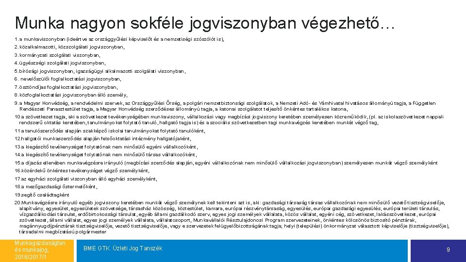 Munka nagyon sokféle jogviszonyban végezhető… 1. a munkaviszonyban (ideértve az országgyűlési képviselőt és a