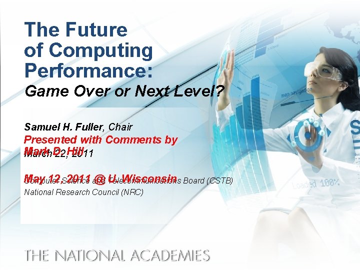 The Future of Computing Performance: Game Over or Next Level? Samuel H. Fuller, Chair