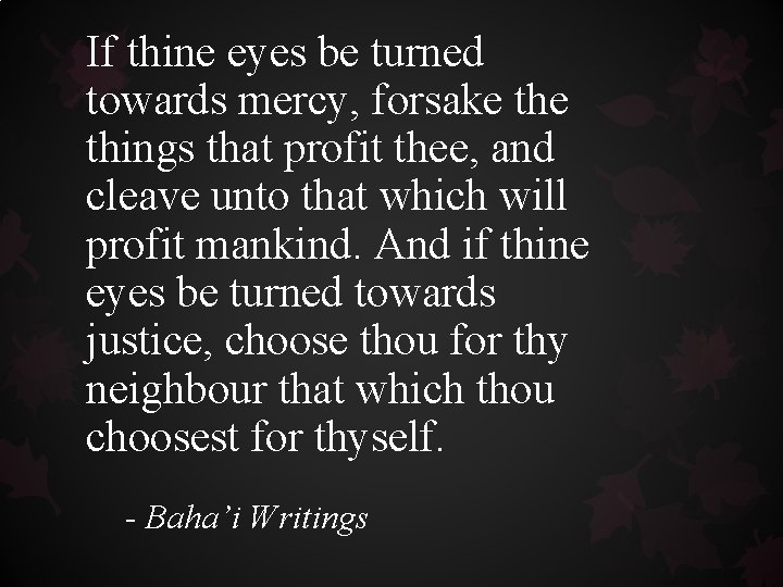 If thine eyes be turned towards mercy, forsake things that profit thee, and cleave If thine eyes be turned towards mercy, forsake things that profit thee, and cleave