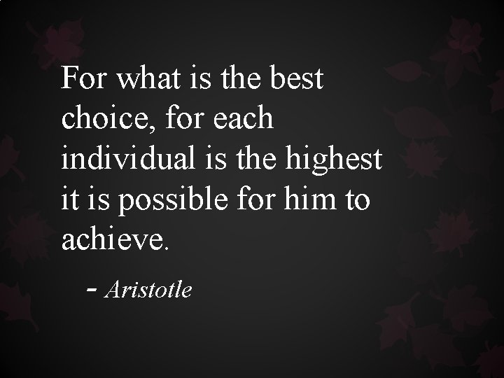 For what is the best choice, for each individual is the highest it is For what is the best choice, for each individual is the highest it is
