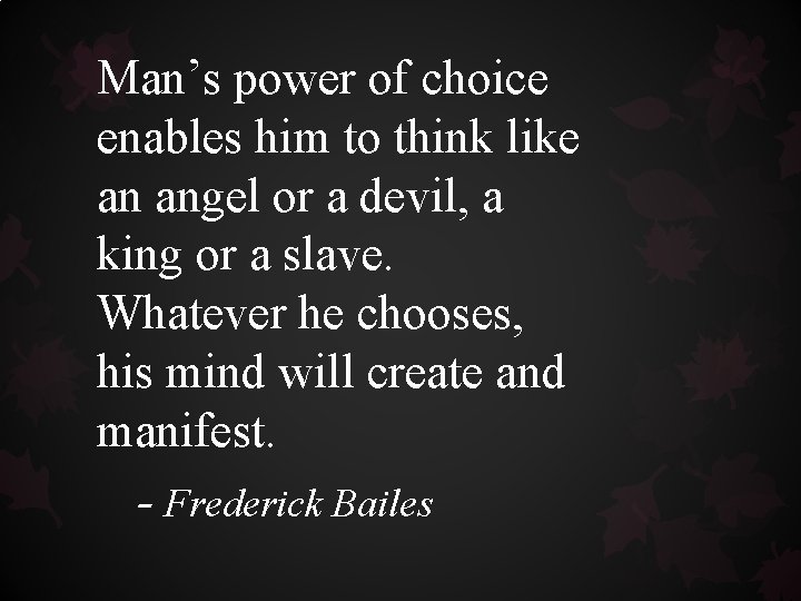 Man’s power of choice enables him to think like an angel or a devil, Man’s power of choice enables him to think like an angel or a devil,