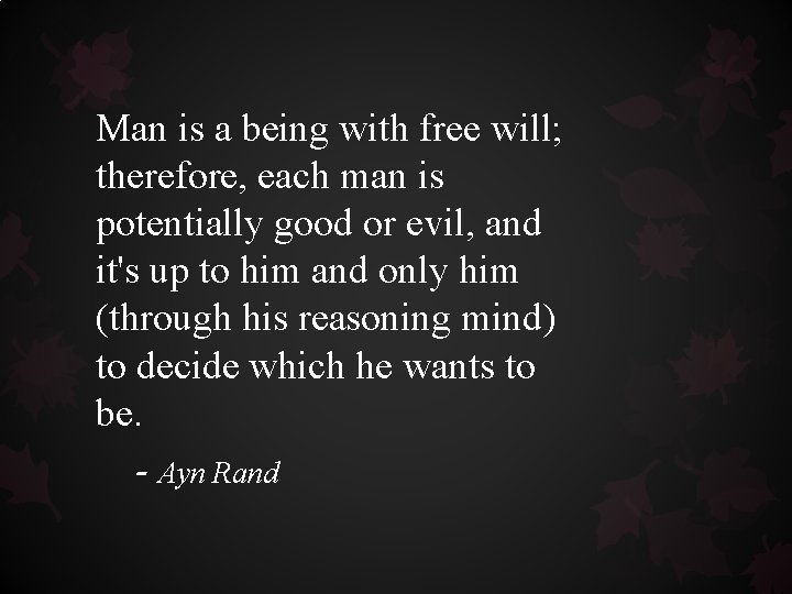 Man is a being with free will; therefore, each man is potentially good or Man is a being with free will; therefore, each man is potentially good or