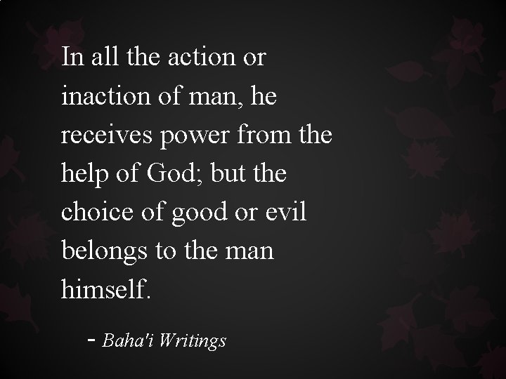 In all the action or inaction of man, he receives power from the help In all the action or inaction of man, he receives power from the help