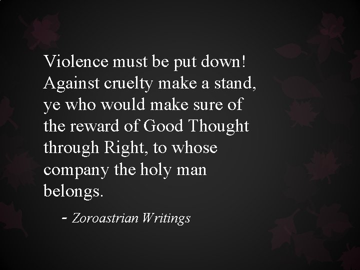Violence must be put down! Against cruelty make a stand, ye who would make Violence must be put down! Against cruelty make a stand, ye who would make