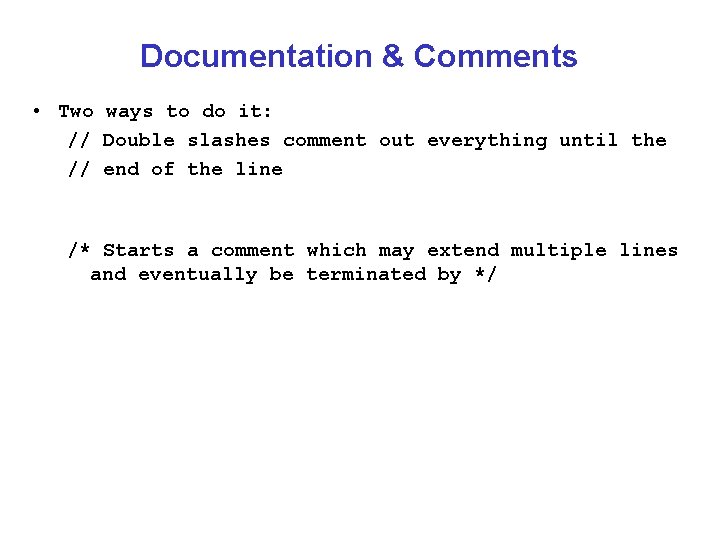 Documentation & Comments • Two ways to do it: // Double slashes comment out