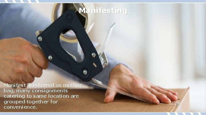 Manifesting Manifest is referred as mother bag, many consignments catering to same location are