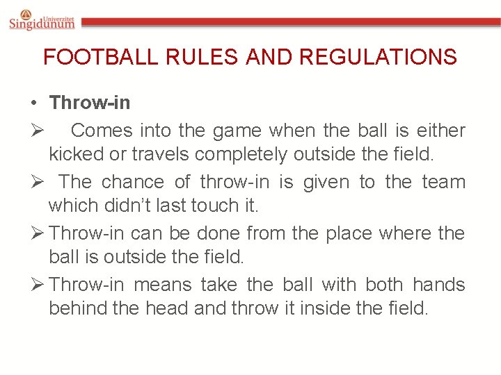 FOOTBALL RULES AND REGULATIONS • Throw-in Ø Comes into the game when the ball