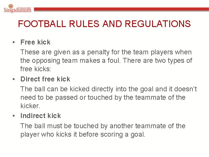 FOOTBALL RULES AND REGULATIONS • Free kick These are given as a penalty for