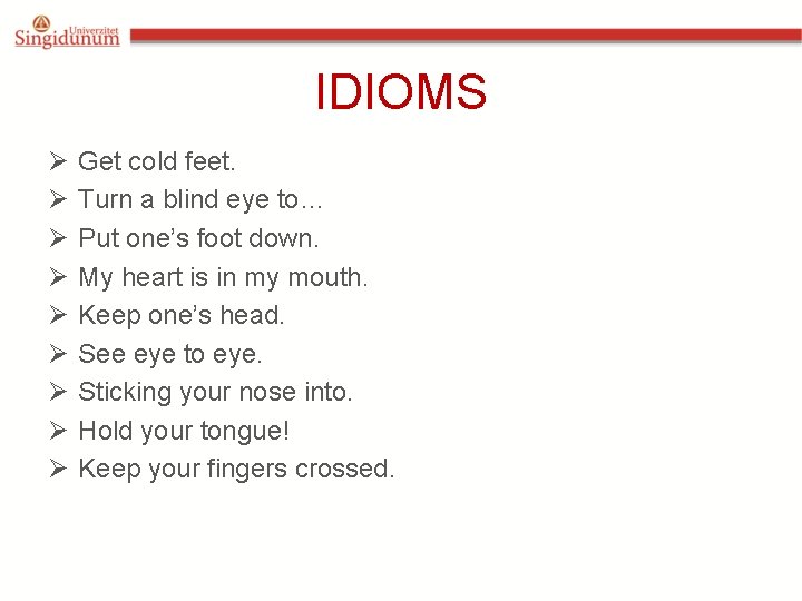 IDIOMS Ø Ø Ø Ø Ø Get cold feet. Turn a blind eye to…