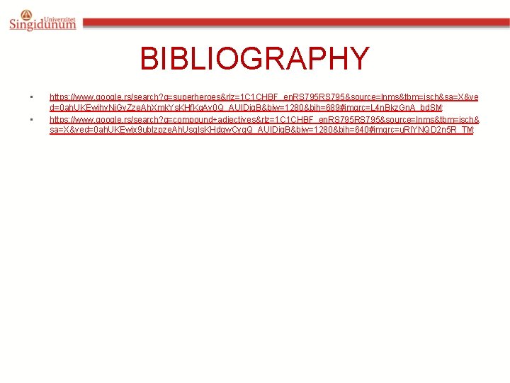 BIBLIOGRAPHY • • https: //www. google. rs/search? q=superheroes&rlz=1 C 1 CHBF_en. RS 795&source=lnms&tbm=isch&sa=X&ve d=0