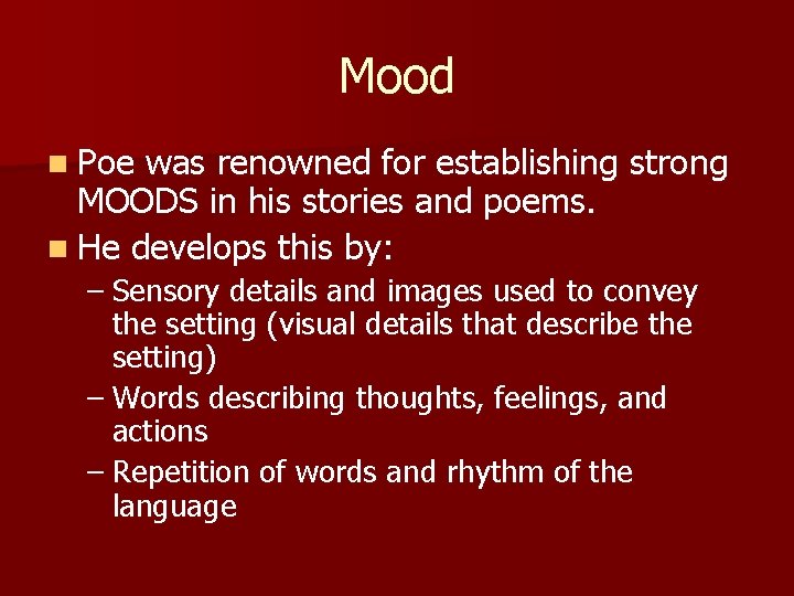 Mood n Poe was renowned for establishing strong MOODS in his stories and poems.
