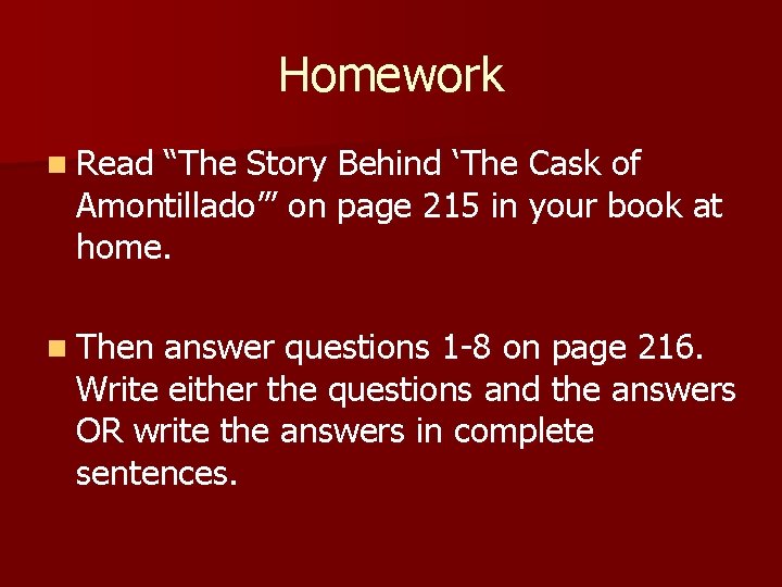 Homework n Read “The Story Behind ‘The Cask of Amontillado’” on page 215 in