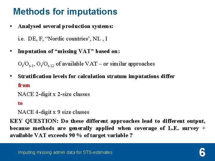 Methods for imputations • Analysed several production systems: i. e. DE, F, “Nordic countries’,