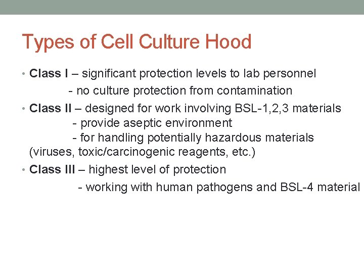 Types of Cell Culture Hood • Class I – significant protection levels to lab