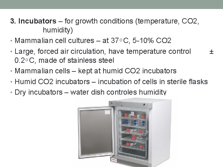 3. Incubators – for growth conditions (temperature, CO 2, humidity) • Mammalian cell cultures