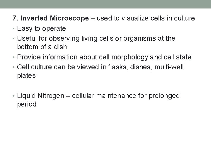 7. Inverted Microscope – used to visualize cells in culture • Easy to operate