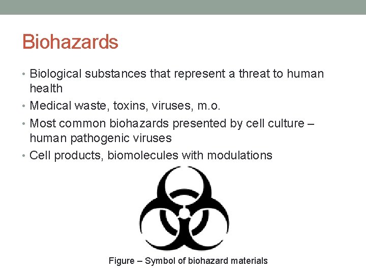 Biohazards • Biological substances that represent a threat to human health • Medical waste,