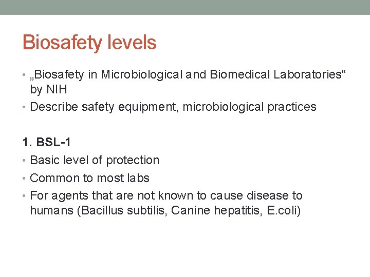 Biosafety levels • „Biosafety in Microbiological and Biomedical Laboratories“ by NIH • Describe safety