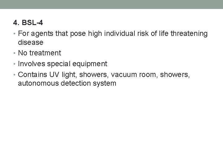 4. BSL-4 • For agents that pose high individual risk of life threatening disease