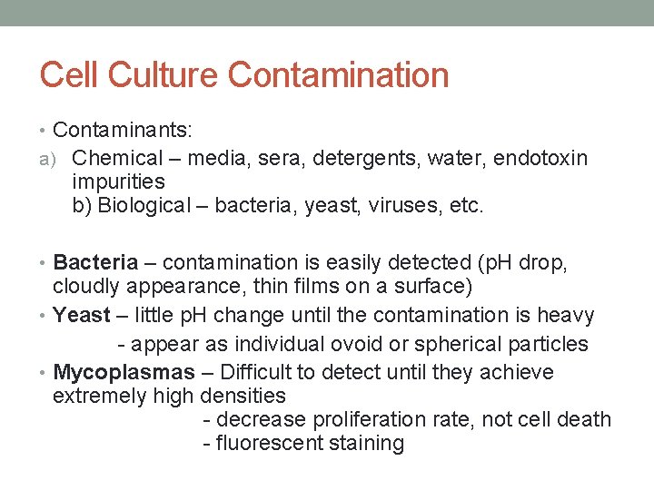 Cell Culture Contamination • Contaminants: a) Chemical – media, sera, detergents, water, endotoxin impurities