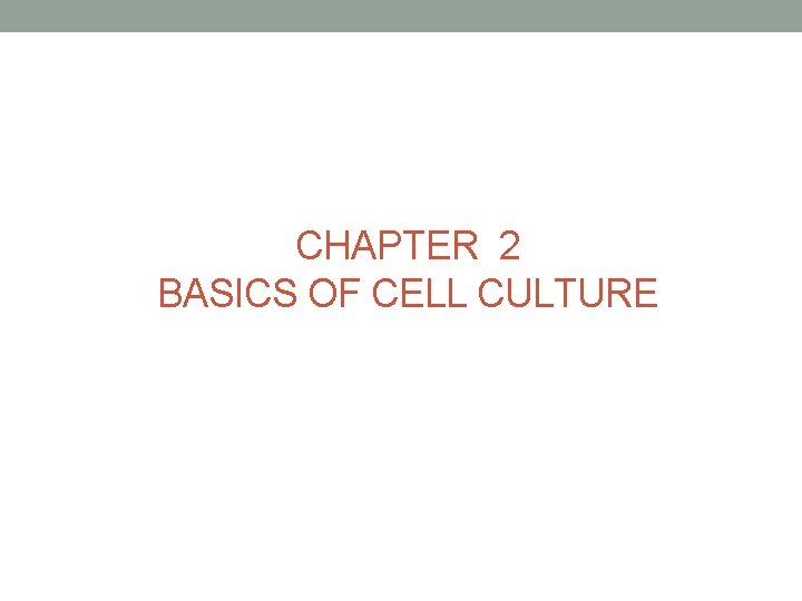 CHAPTER 2 BASICS OF CELL CULTURE 