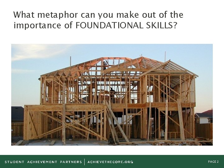 What metaphor can you make out of the importance of FOUNDATIONAL SKILLS? PAGE 2