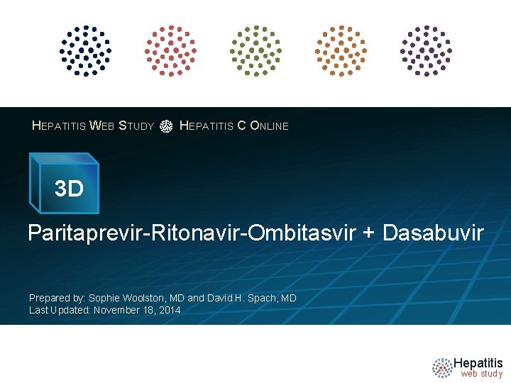 HEPATITIS WEB STUDY HEPATITIS C ONLINE 3 D Paritaprevir-Ritonavir-Ombitasvir + Dasabuvir Prepared by: Sophie