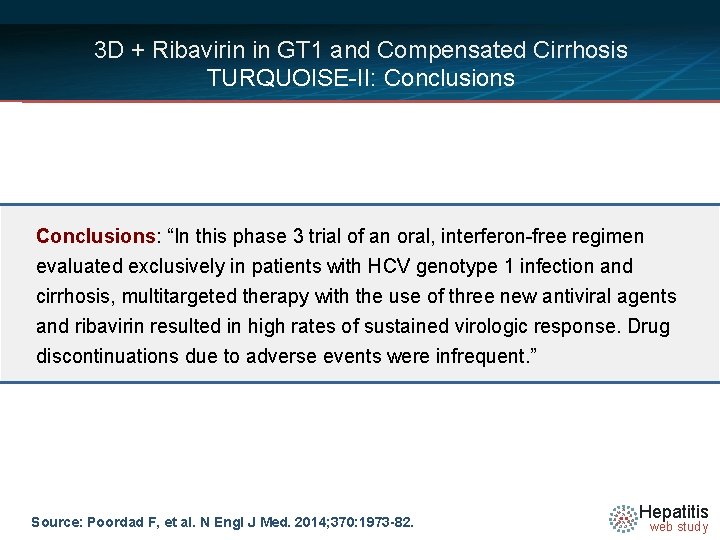 3 D + Ribavirin in GT 1 and Compensated Cirrhosis TURQUOISE-II: Conclusions: “In this