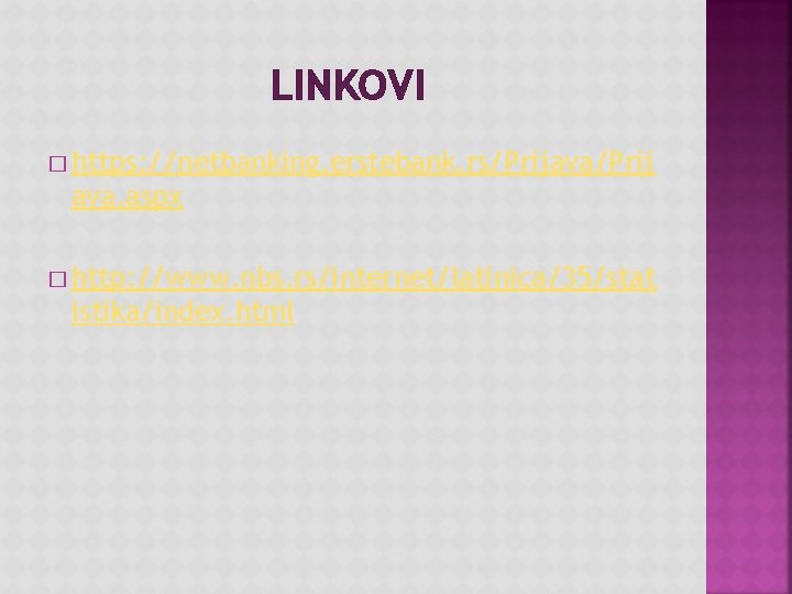 LINKOVI � https: //netbanking. erstebank. rs/Prijava/Prij ava. aspx � http: //www. nbs. rs/internet/latinica/35/stat istika/index.