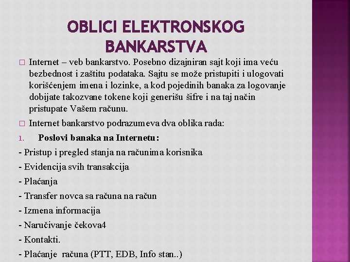 OBLICI ELEKTRONSKOG BANKARSTVA Internet – veb bankarstvo. Posebno dizajniran sajt koji ima veću bezbednost