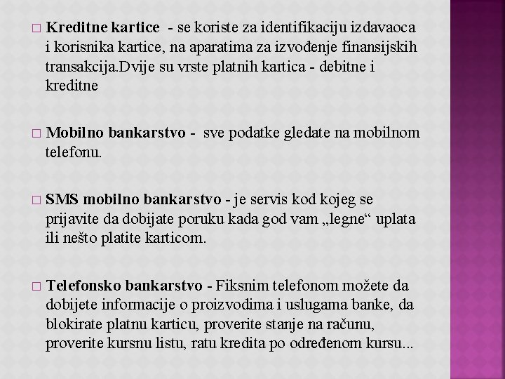 � Kreditne kartice - se koriste za identifikaciju izdavaoca i korisnika kartice, na aparatima