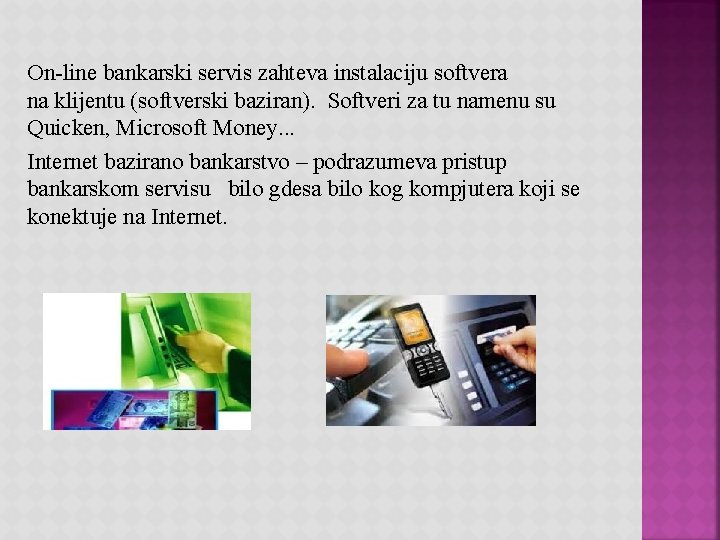 On-line bankarski servis zahteva instalaciju softvera na klijentu (softverski baziran). Softveri za tu namenu