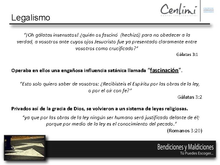 Legalismo “¡Oh gálatas insensatos! ¿quién os fascinó (hechizó) para no obedecer a la verdad,