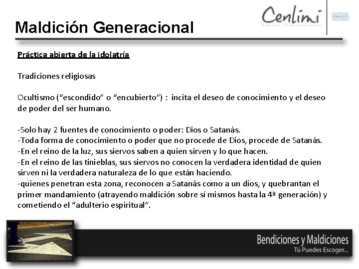 Maldición Generacional Práctica abierta de la idolatría Tradiciones religiosas Ocultismo (“escondido” o “encubierto”) :