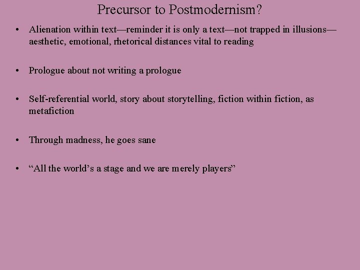 Precursor to Postmodernism? • Alienation within text—reminder it is only a text—not trapped in