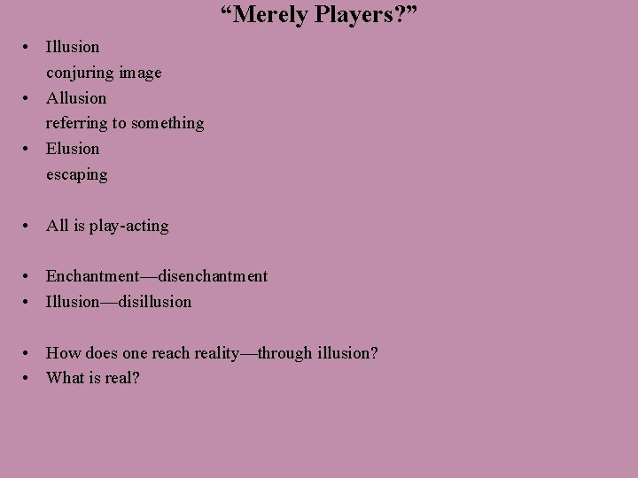 “Merely Players? ” • Illusion conjuring image • Allusion referring to something • Elusion