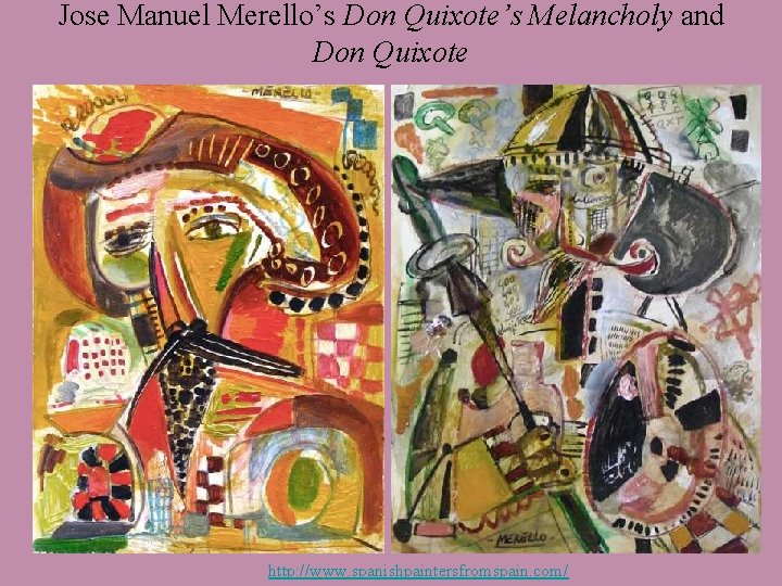 Jose Manuel Merello’s Don Quixote’s Melancholy and Don Quixote http: //www. spanishpaintersfromspain. com/ 