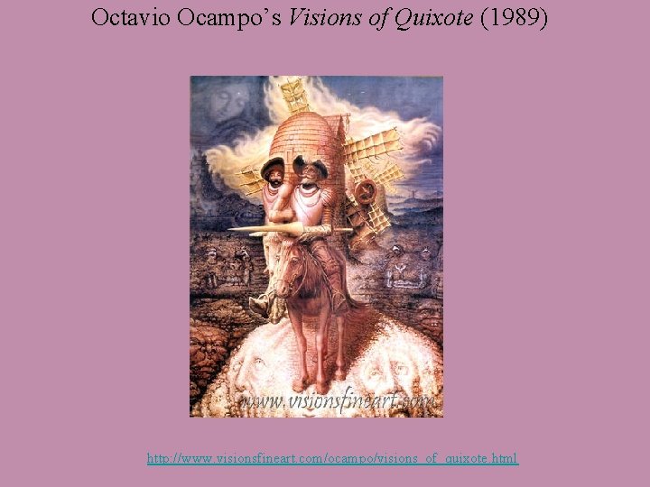 Octavio Ocampo’s Visions of Quixote (1989) http: //www. visionsfineart. com/ocampo/visions_of_quixote. html 