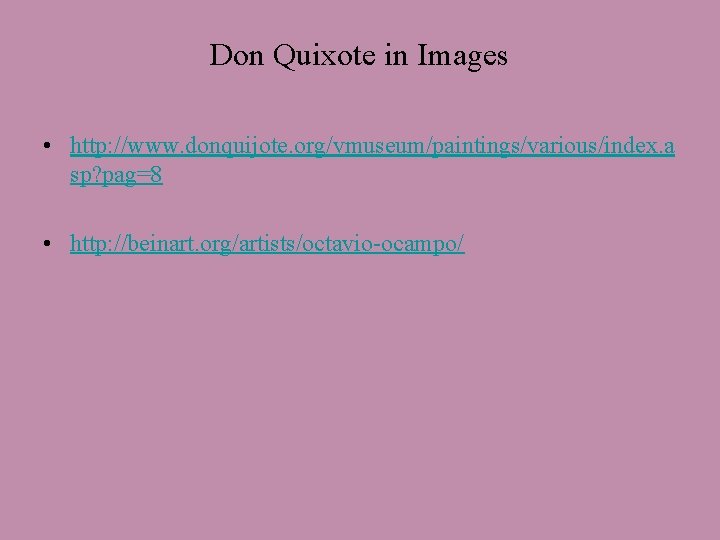 Don Quixote in Images • http: //www. donquijote. org/vmuseum/paintings/various/index. a sp? pag=8 • http: