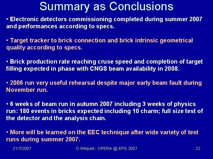 Summary as Conclusions • Electronic detectors commissioning completed during summer 2007 and performances according