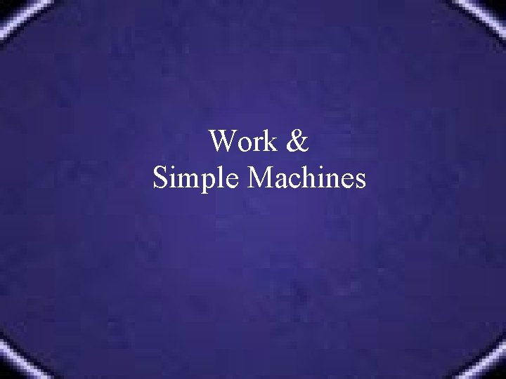Work & Simple Machines 
