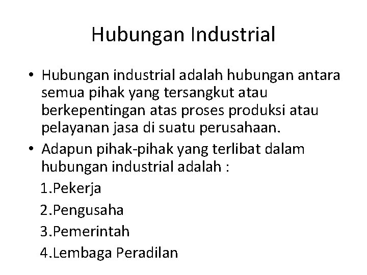 Hubungan Industrial • Hubungan industrial adalah hubungan antara semua pihak yang tersangkut atau berkepentingan