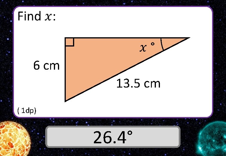  6 cm 13. 5 cm ( 1 dp) Answer 26. 4° 