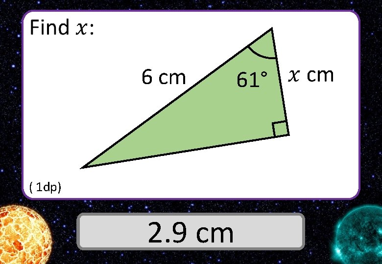  6 cm ( 1 dp) Answer 2. 9 cm 61° 