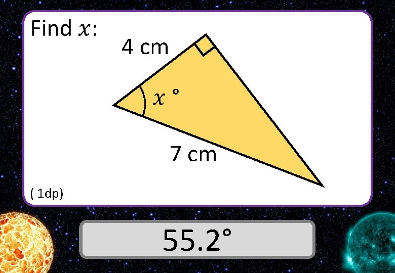  4 cm 7 cm ( 1 dp) Answer 55. 2° 